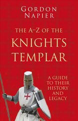 A-Z of the Knights Templar: Classic Histories Series: A Guide to Their History and Legacy 3rd edition cena un informācija | Vēstures grāmatas | 220.lv