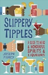 Slippery Tipples: A Guide to Weird and Wonderful Spirits and Liqueurs цена и информация | Книги рецептов | 220.lv