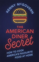 American Diner Secret: How to Cook America's Favourite Food at Home cena un informācija | Pavārgrāmatas | 220.lv
