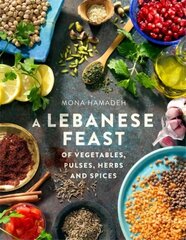 Lebanese Feast of Vegetables, Pulses, Herbs and Spices cena un informācija | Pavārgrāmatas | 220.lv