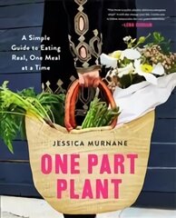 One Part Plant: A Simple Guide to Eating Real, One Meal at a Time Main Market Ed. cena un informācija | Pavārgrāmatas | 220.lv