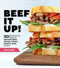 Beef It Up!: 50 Mouthwatering Recipes for Ground Beef, Steaks, Stews, Roasts, Ribs and More: 50 Mouthwatering Recipes for Ground Beef, Steaks, Stews, Roasts, Ribs, and More цена и информация | Книги рецептов | 220.lv