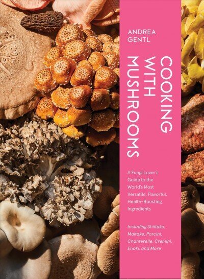 Cooking with Mushrooms: A Fungi Lover's Guide to the World's Most Versatile, Flavorful, Health-Boosting Ingredients cena un informācija | Pavārgrāmatas | 220.lv
