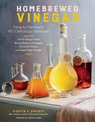 Homebrewed Vinegar: How to Ferment 60 Delicious Varieties: How to Ferment 43 Delicious Varieties, Including Carrot-Ginger, Beet, Brown Banana, Pineapple, Corncob, Honey, and Apple Cider Vinegar cena un informācija | Pavārgrāmatas | 220.lv