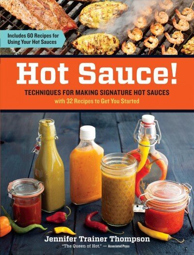 Hot Sauce! Techniques for Making Signature Hot Sauces: Techniques for Making Signature Hot Sauces, with 32 Recipes to Get You Started; Includes 60 Recipes for Using Hot Sauces in Everything from Breakfast to Barbecue цена и информация | Pavārgrāmatas | 220.lv