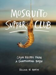 Mosquito Supper Club: Cajun Recipes from a Disappearing Bayou цена и информация | Книги рецептов | 220.lv