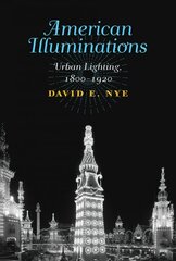 American Illuminations: Urban Lighting, 1800-1920 cena un informācija | Vēstures grāmatas | 220.lv