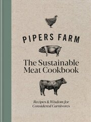 Pipers Farm The Sustainable Meat Cookbook: Recipes & Wisdom for Considered Carnivores cena un informācija | Pavārgrāmatas | 220.lv
