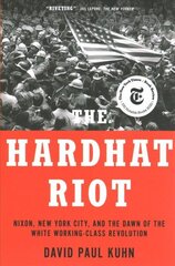Hardhat Riot: Nixon, New York City, and the Dawn of the White Working-Class Revolution cena un informācija | Sociālo zinātņu grāmatas | 220.lv