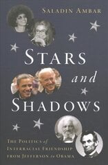 Stars and Shadows: The Politics of Interracial Friendship from Jefferson to Obama cena un informācija | Sociālo zinātņu grāmatas | 220.lv