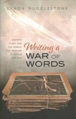 Writing a War of Words: Andrew Clark and the Search for Meaning in World War One cena un informācija | Svešvalodu mācību materiāli | 220.lv