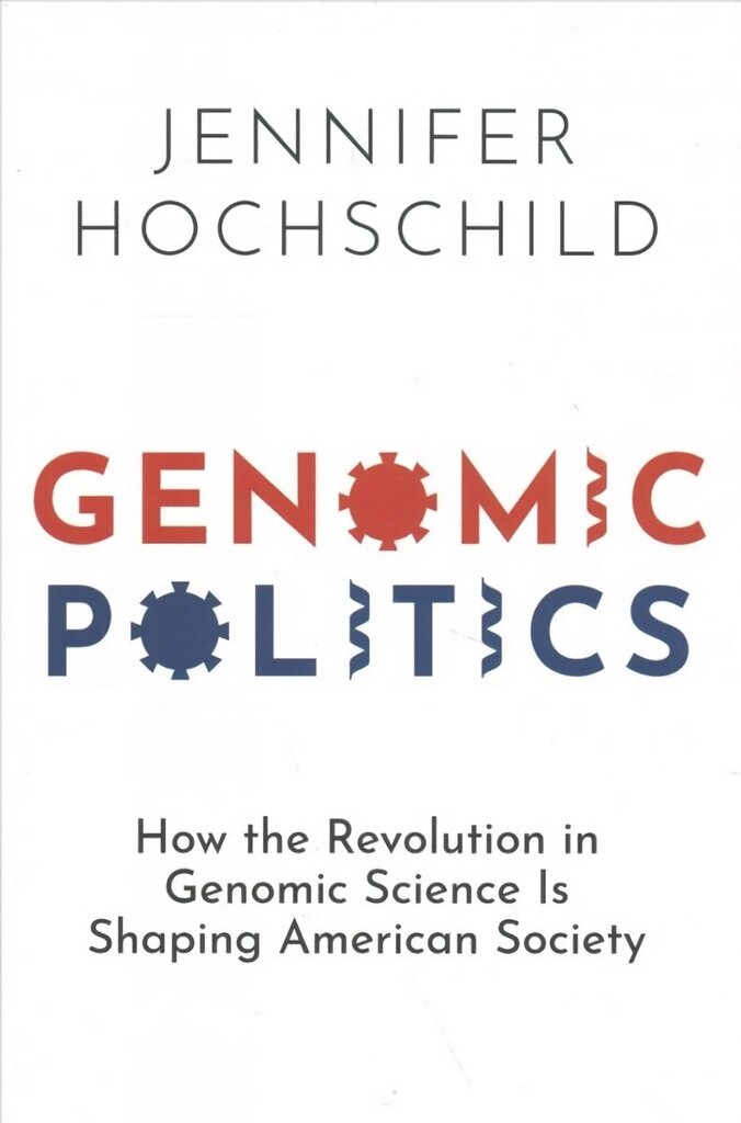 Genomic Politics: How the Revolution in Genomic Science Is Shaping American Society cena un informācija | Sociālo zinātņu grāmatas | 220.lv