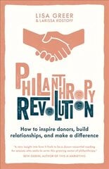 Philanthropy Revolution: How to Inspire Donors, Build Relationships and Make a Difference cena un informācija | Sociālo zinātņu grāmatas | 220.lv