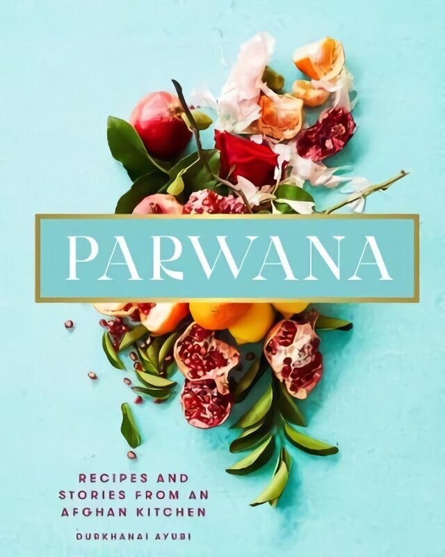 Parwana: Recipes and stories from an Afghan kitchen цена и информация | Pavārgrāmatas | 220.lv