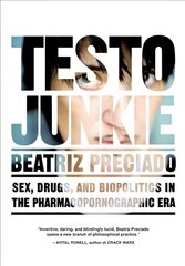 Testo Junkie: Sex, Drugs and Biopolitics in the Pharmacopornographic Era cena un informācija | Sociālo zinātņu grāmatas | 220.lv