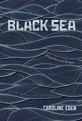 Black Sea: Dispatches and Recipes - Through Darkness and Light cena un informācija | Pavārgrāmatas | 220.lv