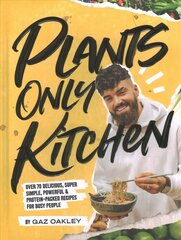 Plants Only Kitchen: Over 70 Delicious, Super-simple, Powerful & Protein-packed Recipes for Busy People цена и информация | Книги рецептов | 220.lv