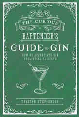 Curious Bartender's Guide to Gin: How to Appreciate Gin from Still to Serve цена и информация | Книги рецептов | 220.lv