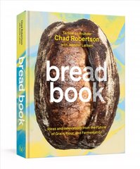 Bread Book: Ideas and Innovations from the Future of Grain, Flour, and Fermentation, A Cookbook цена и информация | Книги рецептов | 220.lv