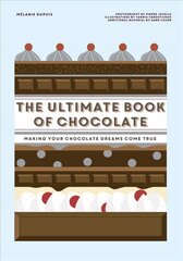 Ultimate Book of Chocolate: Make Your Chocolate Dreams Become a Reality cena un informācija | Pavārgrāmatas | 220.lv