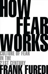 How Fear Works: Culture of Fear in the Twenty-First Century цена и информация | Книги по социальным наукам | 220.lv