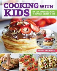 Cooking with Kids: Fun, Easy, Approachable Recipes to Help Teach Kids How to Cook цена и информация | Книги рецептов | 220.lv