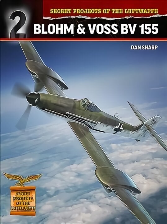 Secret Projects of the Luftwaffe:: Blohm & Voss BV 155 cena un informācija | Sociālo zinātņu grāmatas | 220.lv