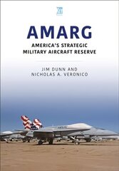 AMARG: America's Strategic Military Aircraft Reserve: America's Strategic Military Aircraft Reserve cena un informācija | Vēstures grāmatas | 220.lv