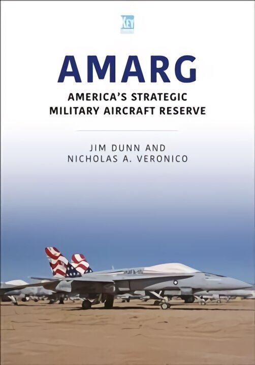 AMARG: America's Strategic Military Aircraft Reserve: America's Strategic Military Aircraft Reserve cena un informācija | Vēstures grāmatas | 220.lv