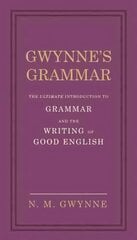 Gwynne's Grammar: The Ultimate Introduction to Grammar and the Writing of Good English. Incorporating also Strunk's Guide to Style. cena un informācija | Svešvalodu mācību materiāli | 220.lv