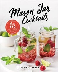 Mason Jar Cocktails, Expanded Edition: Over 150 Delicious Drinks for the Home Mixologist cena un informācija | Pavārgrāmatas | 220.lv