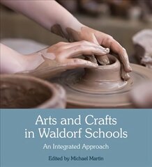 Arts and Crafts in Waldorf Schools: An Integrated Approach 3rd Revised edition cena un informācija | Sociālo zinātņu grāmatas | 220.lv