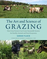 Art and Science of Grazing: How Grass Farmers Can Create Sustainable Systems for Healthy Animals and Farm Ecosystems cena un informācija | Sociālo zinātņu grāmatas | 220.lv