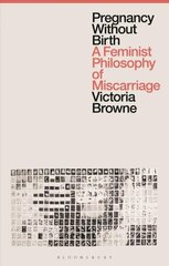 Pregnancy Without Birth: A Feminist Philosophy of Miscarriage cena un informācija | Sociālo zinātņu grāmatas | 220.lv