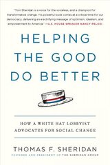 Helping the Good Do Better: How a White Hat Lobbyist Advocates for Social Change цена и информация | Книги по социальным наукам | 220.lv