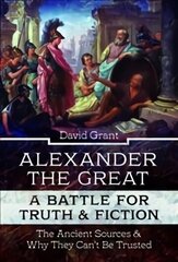 Alexander the Great, a Battle for Truth and Fiction: The Ancient Sources And Why They Can't Be Trusted цена и информация | Исторические книги | 220.lv
