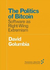 Politics of Bitcoin: Software as Right-Wing Extremism цена и информация | Книги по социальным наукам | 220.lv