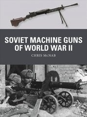 Soviet Machine Guns of World War II cena un informācija | Sociālo zinātņu grāmatas | 220.lv