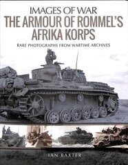 Armour of Rommel's Afrika Korps: Rare Photographs from Wartime Archives цена и информация | Книги по социальным наукам | 220.lv