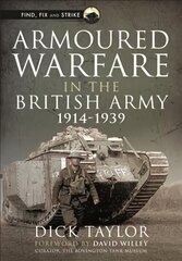 Armoured Warfare in the British Army, 1914-1939 цена и информация | Исторические книги | 220.lv