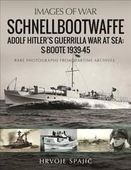 Schnellbootwaffe: Adolf Hitler s Guerrilla War at Sea: S-Boote 1939-45 cena un informācija | Sociālo zinātņu grāmatas | 220.lv