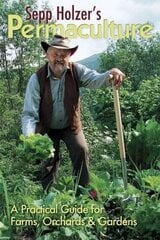 Sepp Holzer's Permaculture: A Practical Guide for Farmers, Smallholders and Gardeners цена и информация | Книги по социальным наукам | 220.lv