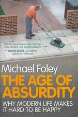 Age of Absurdity: Why Modern Life makes it Hard to be Happy cena un informācija | Vēstures grāmatas | 220.lv