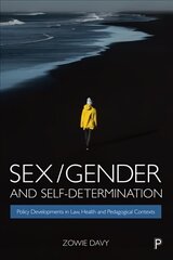 Sex/Gender and Self-Determination: Policy Developments in Law, Health and Pedagogical Contexts цена и информация | Книги по социальным наукам | 220.lv