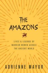 Amazons: Lives and Legends of Warrior Women across the Ancient World cena un informācija | Vēstures grāmatas | 220.lv