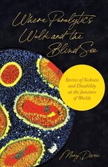 Where Paralytics Walk and the Blind See: Stories of Sickness and Disability at the Juncture of Worlds цена и информация | Книги по социальным наукам | 220.lv