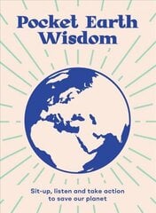 Pocket Earth Wisdom: Sit-up, Listen and Take Action to Save Our Planet cena un informācija | Sociālo zinātņu grāmatas | 220.lv