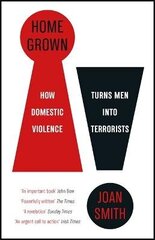 Home Grown: How Domestic Violence Turns Men Into Terrorists цена и информация | Книги по социальным наукам | 220.lv