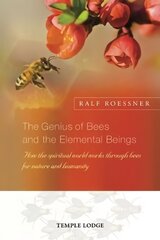 Genius of Bees and the Elemental Beings: How the Spiritual World Works Through Bees for Nature and Humanity cena un informācija | Sociālo zinātņu grāmatas | 220.lv