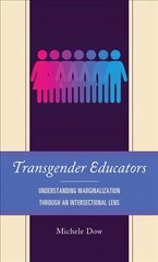 Transgender Educators: Understanding Marginalization through an Intersectional Lens cena un informācija | Sociālo zinātņu grāmatas | 220.lv